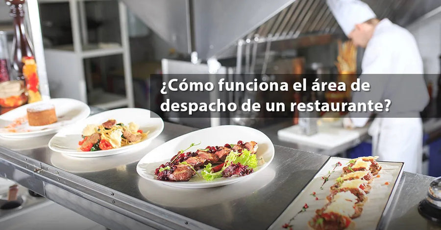 ¿Cómo funciona el área de despacho de un restaurante?