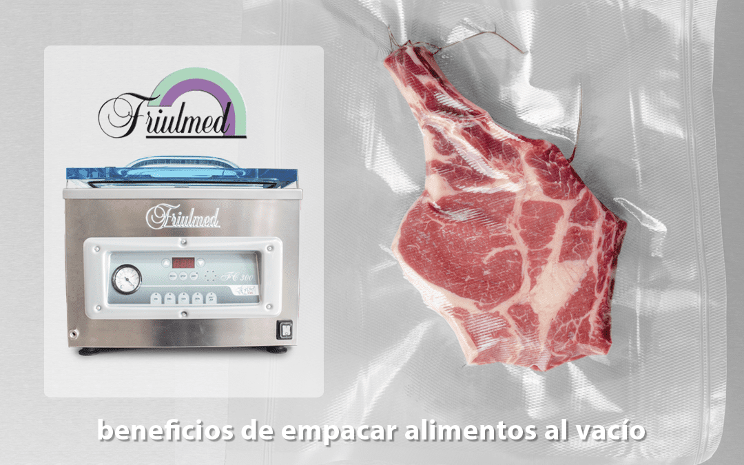 ¿Cuáles son los beneficios de empacar alimentos al vacío?