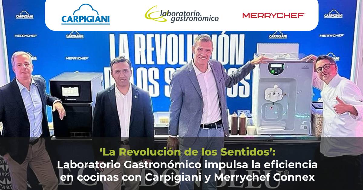 ‘La Revolución de los Sentidos’: Laboratorio Gastronómico impulsa la eficiencia en cocinas con Carpigiani y Merrychef Connex