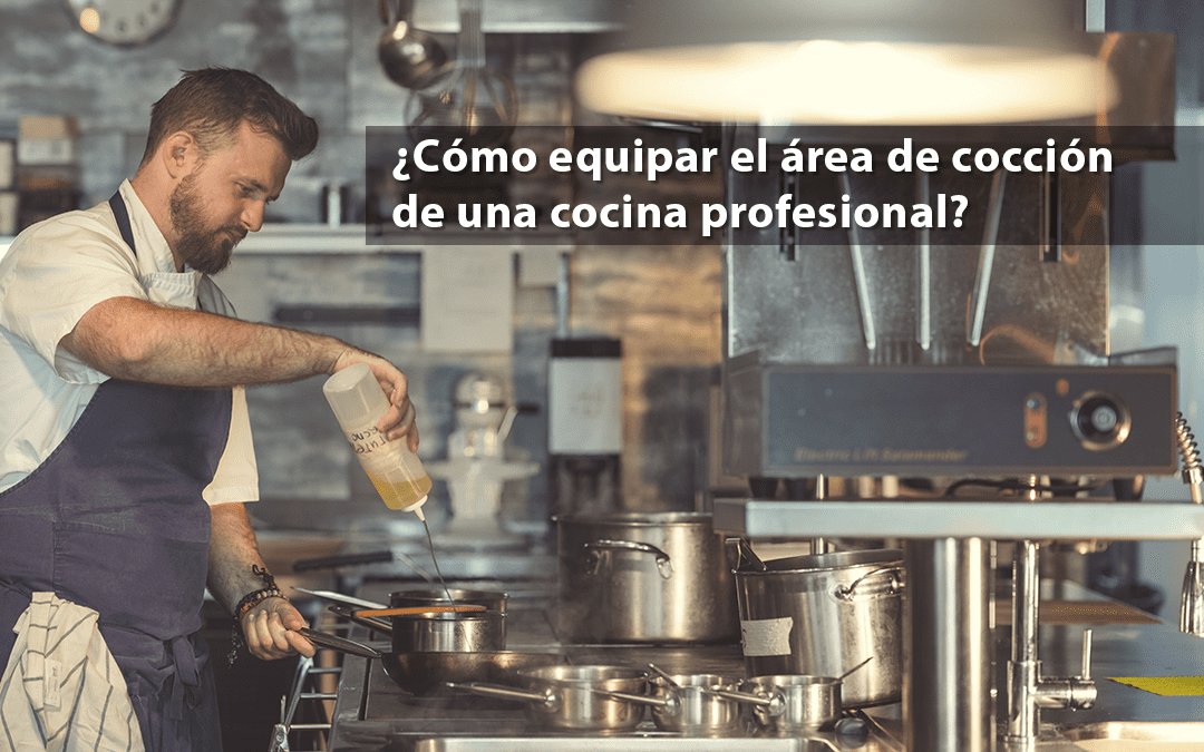 ¿Cómo equipar el área de cocción de una cocina profesional?