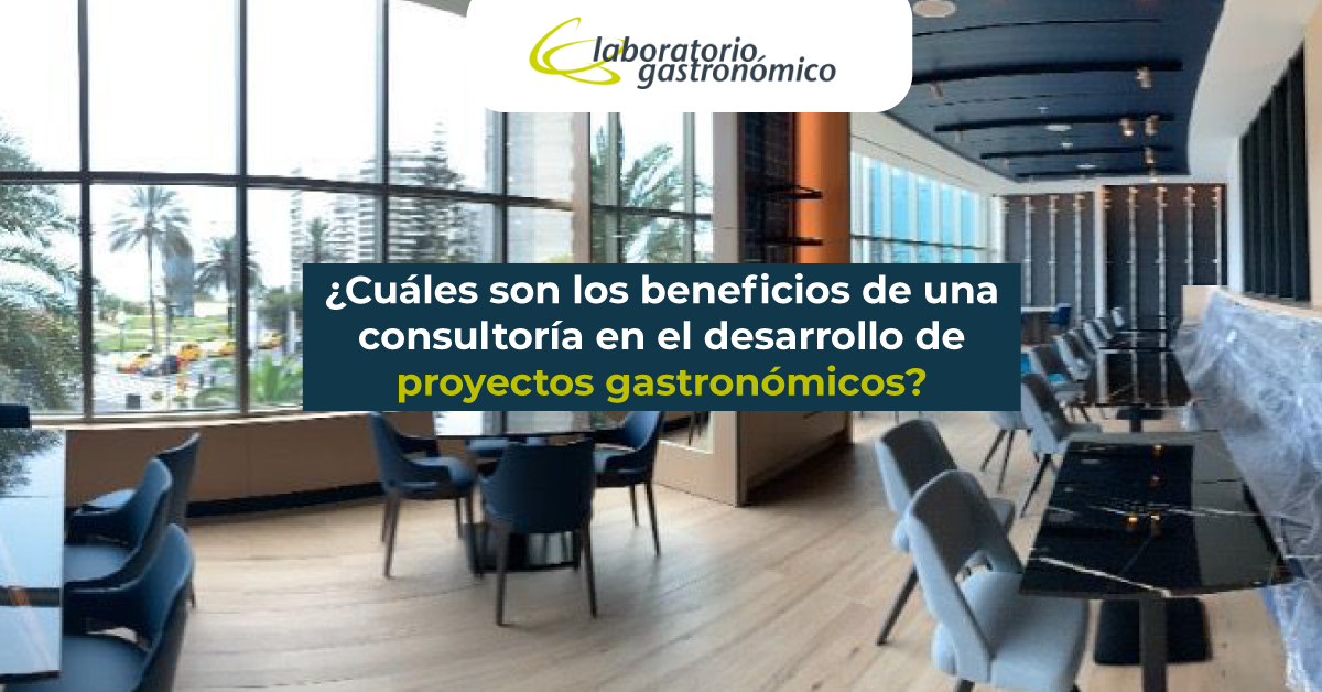 ¿Cuáles son los beneficios de una consultoría en el desarrollo de proyectos gastronómicos?