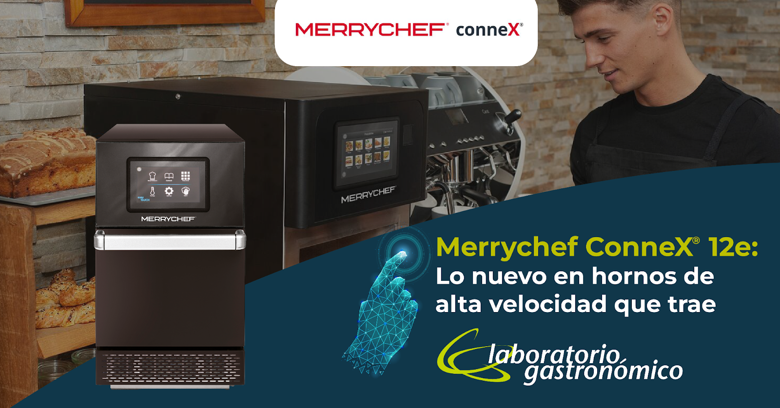 Merrychef ConneX®12e: Lo nuevo en hornos de alta velocidad que trae Laboratorio Gastronómico